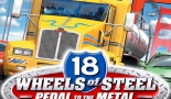 18 Wheels of Steel: Pedal to the Metal | 18  :  